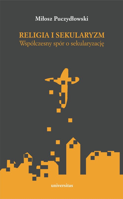 Image of Religia i sekularyzm Współczesny spór o sekularyzację