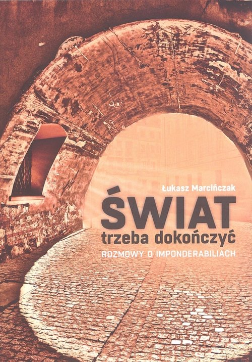 Image of Świat trzeba dokończyć Rozmowy o imponderabiliach