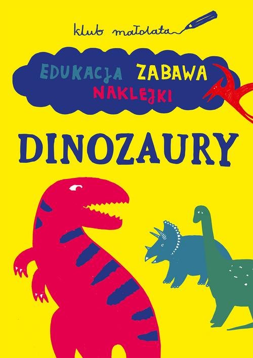 Image of Klub małolata Edukacja, zabawa, naklejki. Dinozaury