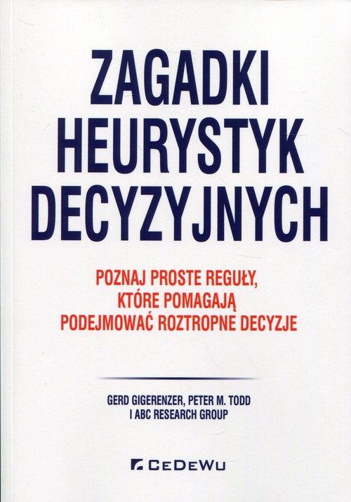 Image of Zagadki heurystyk decyzyjnych Poznaj proste reguły, które pomagają podejmować roztropne decyzje