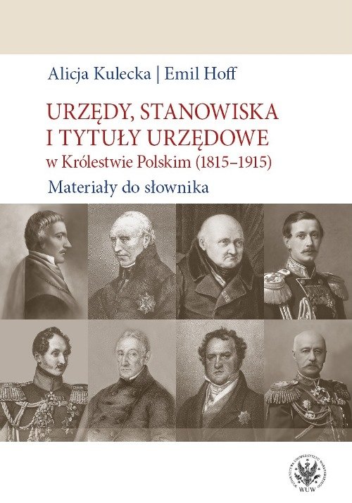 Image of Urzędy, stanowiska i tytuły urzędowe w Królestwie Polskim (1815-1915). Materiały do słownika