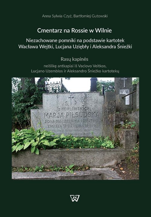 Image of Cmentarz na Rossie w Wilnie Niezachowane pomniki na podstawie kartotek Wacława Wejtki, Lucjana Uziębło i Aleksandra Śnieżki