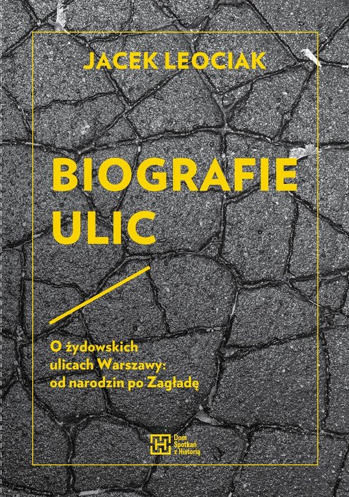Image of Biografie ulic O żydowskich ulicach Warszawy od narodzin po Zagładę