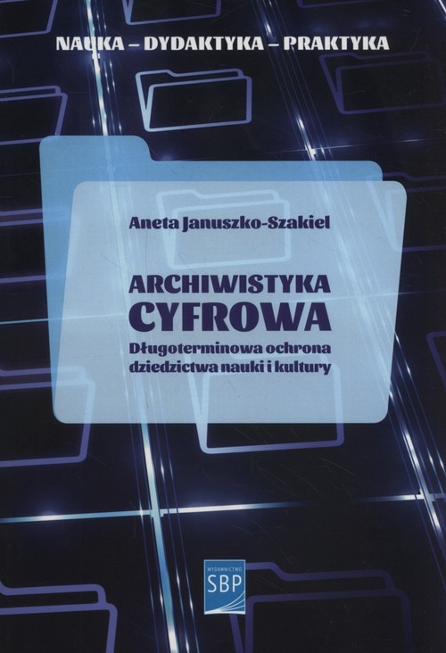 Image of Archiwistyka cyfrowa Długoterminowa ochrona dziedzictwa nauki i kultury