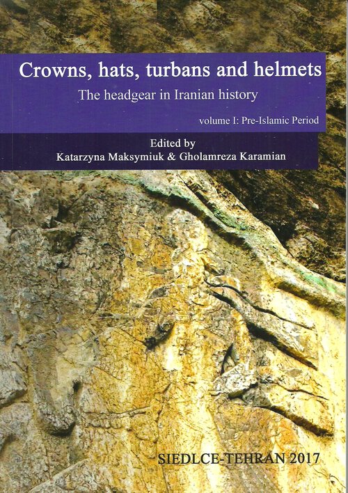 Image of Crowns hats turbans and helmets The headgear in Iranian history vol.1 Pre-Islamic Period