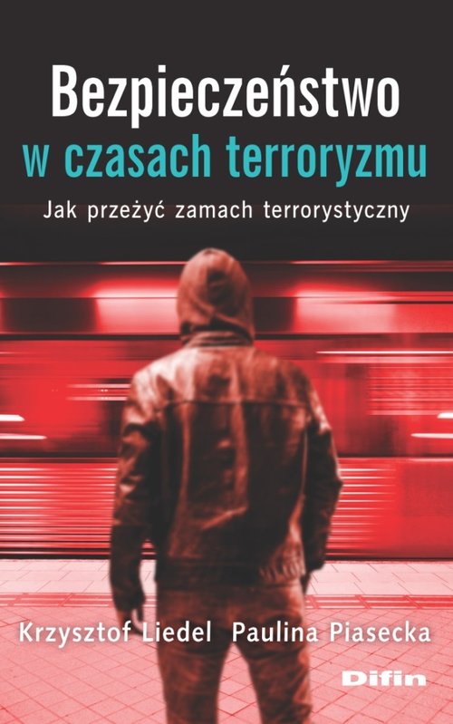 Image of Bezpieczeństwo w czasach terroryzmu Jak przeżyć zamach terrorystyczny