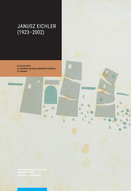 Image of Janusz Eichler (1923-2002) Katalog prac ze zbiorów Muzeum Uniwersyteckiego w Toruniu