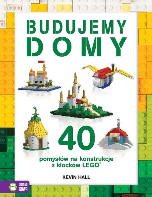 Image of Budujemy domy 40 pomysłów na konstrukcje z klocków Lego