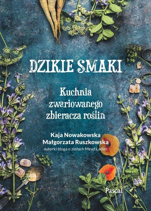 Image of Dzikie smaki. Kuchnia zwariowanego zbieracza roślin