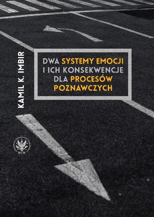Image of Dwa systemy emocji i ich konsekwencje dla procesów poznawczych