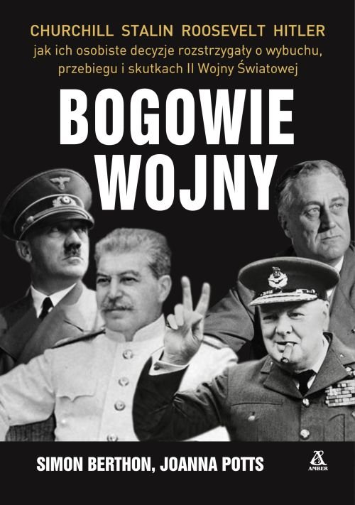 Image of Bogowie wojny Hitler, Churchill, Roosevelt, Stalin: jak ich osobiste decyzje rozstrzygały o wybuchu, przebiegu i s
