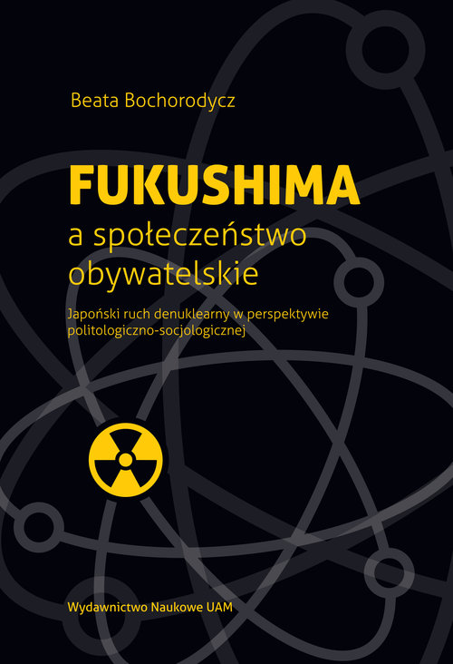 Image of Fukushima a społeczeństwo obywatelskie Japoński ruch denuklearny w perspektywie politologiczno-socjologicznej