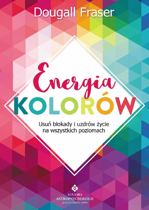 Image of Energia kolorów Usuń blokady i uzdrów życie na wszystkich poziomach