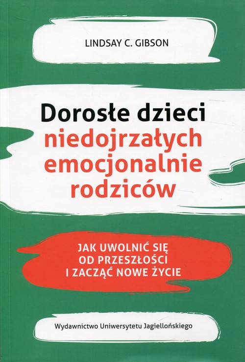 Image of Dorosłe dzieci niedojrzałych emocjonalnie rodziców Jak uwolnić się od przeszłości i zacząć nowe życie