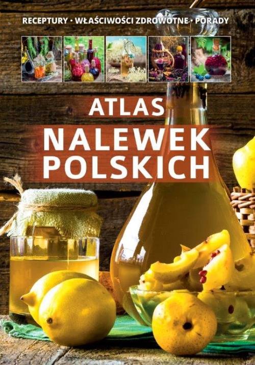 Image of Atlas nalewek polskich Receptury Składniki Porady