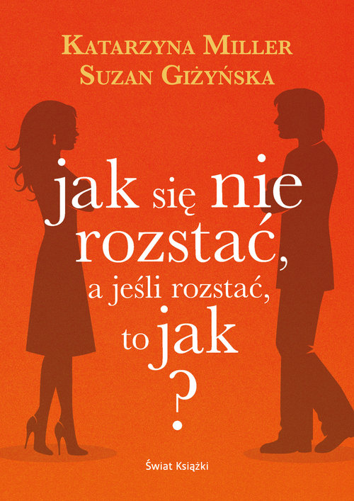 Image of Jak się nie rozstać, a jeśli rozstać, to jak?