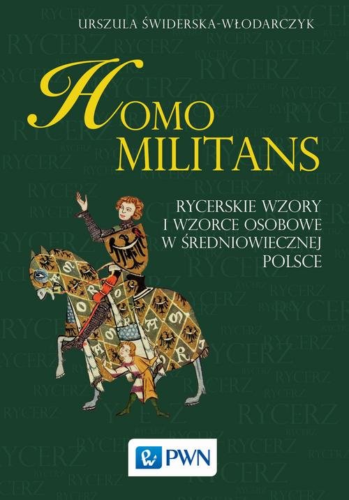 Image of Homo militans Rycerskie wzory i wzorce osobowe w średniowiecznej Polsce