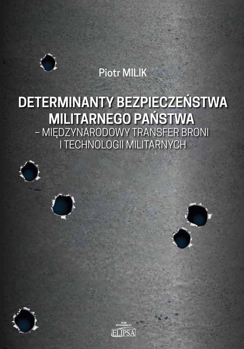 Image of Determinanty bezpieczeństwa militarnego państwa - międzynarodowy transfer broni i technologii militarnych