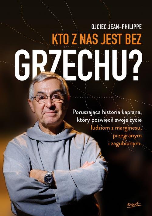 Image of Kto z nas jest bez grzechu? Poruszająca historia kapłana, który poświęcił swoje życie ludziom z marginesu, przegranym i zagubion