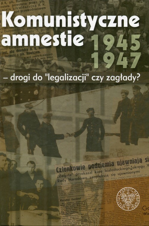 Image of Komunistyczne amnestie lat 1945-1947 Drogi do legalizacji czy zagłady?