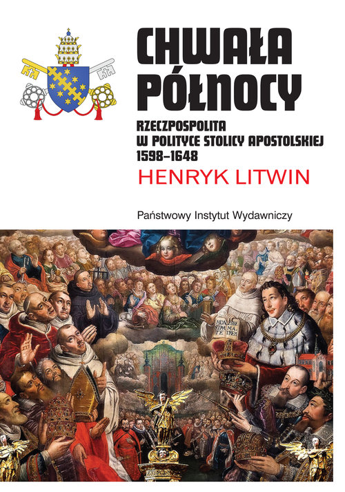 Image of Chwała Północy Rzeczpospolita w polityce Stolicy Apostolskiej 1598–1648
