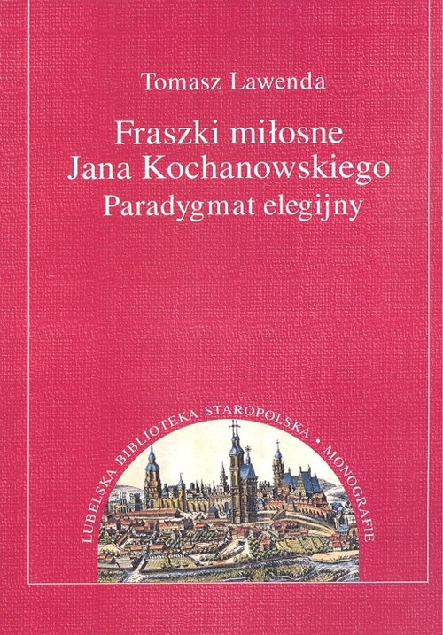 Image of Fraszki miłosne Jana Kochanowskiego Paradygmat elegijny