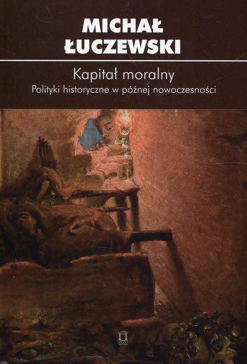Image of Kapitał moralny Polityki historyczne w późnej nowoczesności