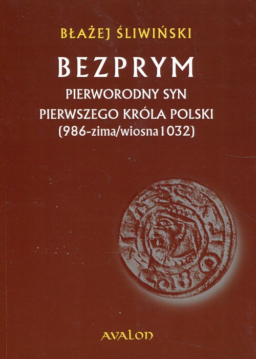 Image of Bezprym Pierworodny syn pierwszego króla Polski 986 zima wiosna 1032