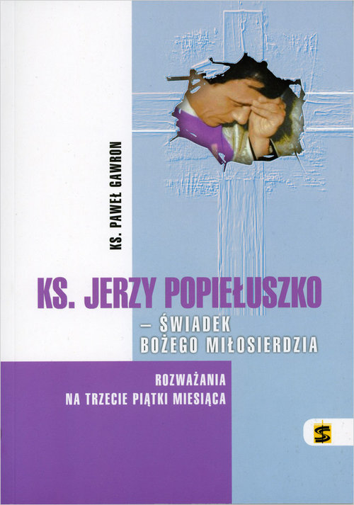 Image of Ks. Jerzy Popiełuszko - świadek Bożego Miłosierdzia Rozważania na trzecie piątki miesiąca
