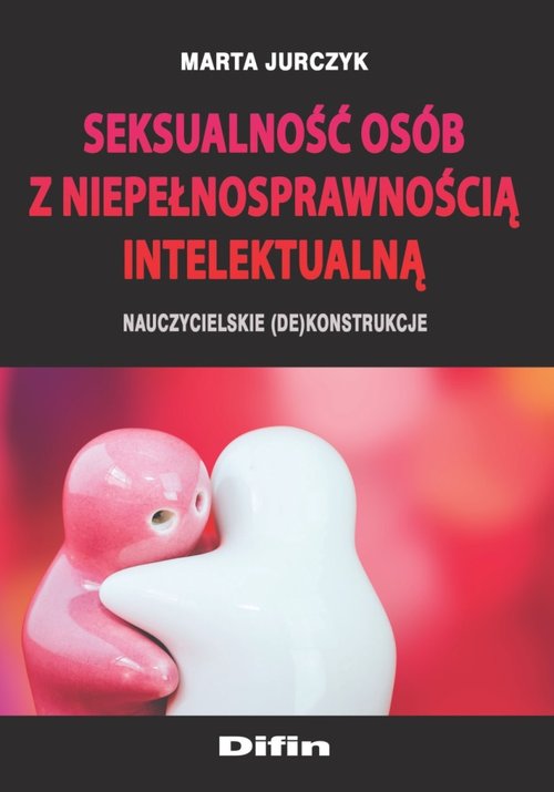 Image of Seksualność osób z niepełnosprawnością intelektualną Nauczycielskie (de)konstrukcje