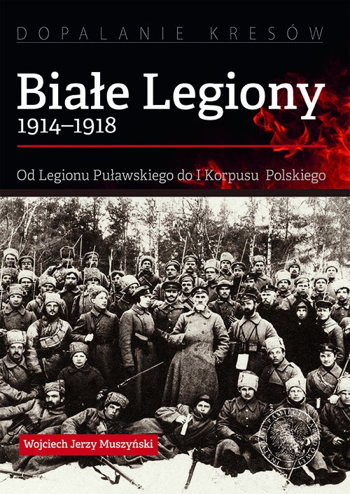 Image of Białe Legiony 1914-1918 Od Legionu Puławskiego do I Korpusu Polskiego