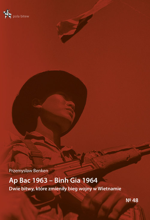 Image of Ap Bac 1963 Binh Gia 1964. Dwie bitwy które zmieniły bieg II wojny indochińskiej