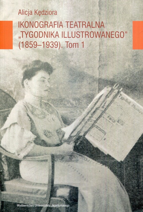Image of Ikonografia teatralna Tygodnika Ilustrowanego 1859-1939 Tom 1