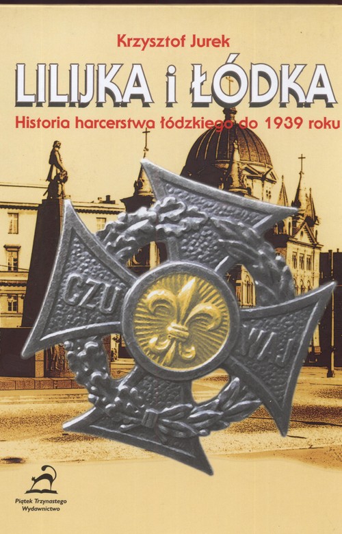Image of Lilijka i łódka Historia harcerstwa łódzkiego do 1939 roku