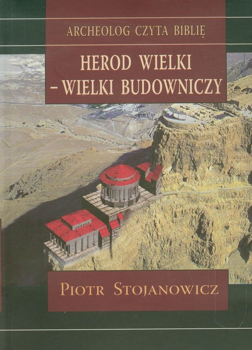 Image of Herod Wielki - wielki budowniczy Twierdze i miasta Heroda w świetle badań archeologicznych