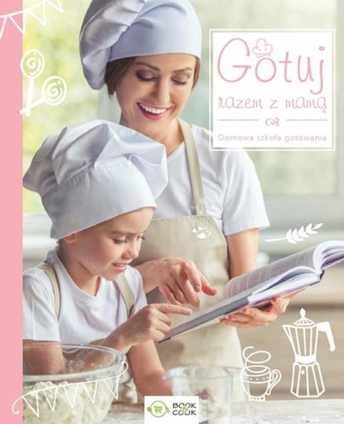 Image of Gotuj razem z mamą Domowa szkoła gotowana
