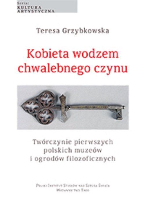 Image of Kobieta wodzem chwalebnego czynu Twórczynie pierwszych polskich muzeów i ogrodów filozoficznych