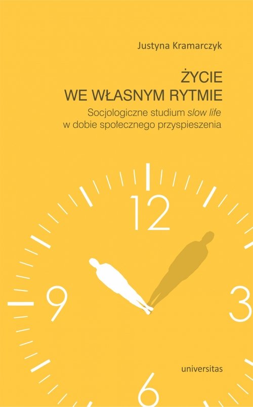 Image of Życie we własnym rytmie Socjologiczne studium slow life w dobie społecznego przyspieszenia