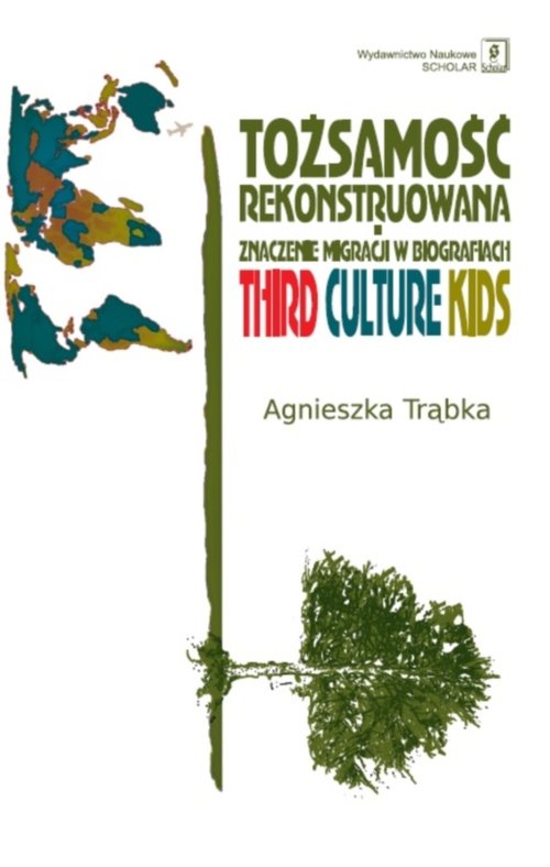Image of Tożsamość rekonstruowana Znaczenie migracji w biografiach. Third Culture Kids