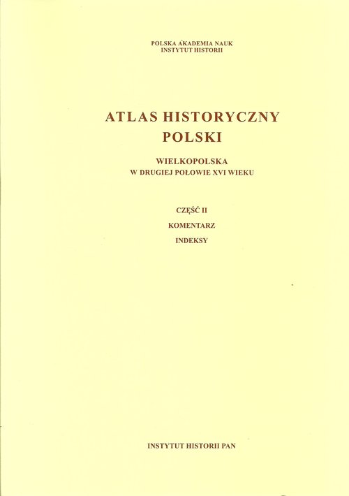 Image of Atlas historyczny Polski Wielkopolska w drugiej połowie XVI wieku Część I Mapy. Plany Część II. Komentarz. Indeksy