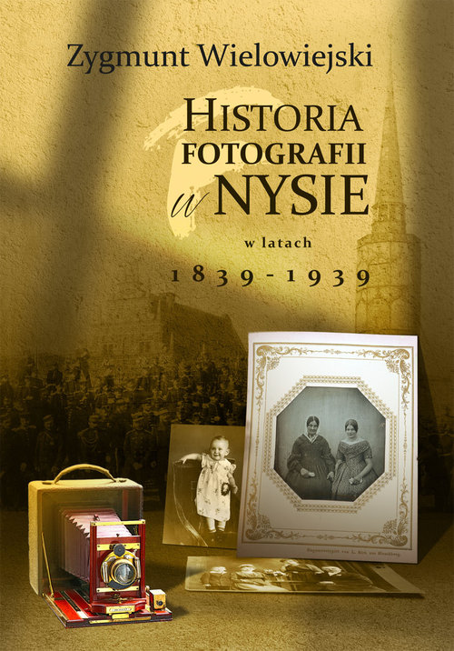 Image of Historia fotografii w Nysie w latach 1839-1939