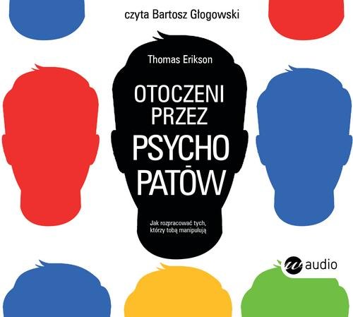 Image of Otoczeni przez psychopatów. Jak rozpoznać tych, którzy tobą manipulują