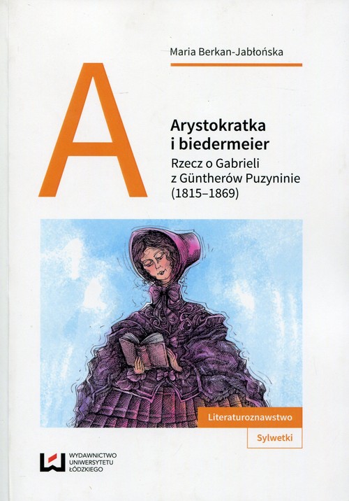 Image of Arystokratka i biedermeier Rzecz o Gabrieli z Guntherów Puzyninie (1815-1869)