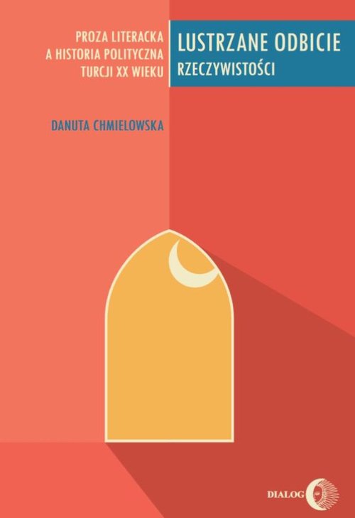 Image of Lustrzane odbicie rzeczywistości Proza literacka a historia polityczna Turcji XX wieku