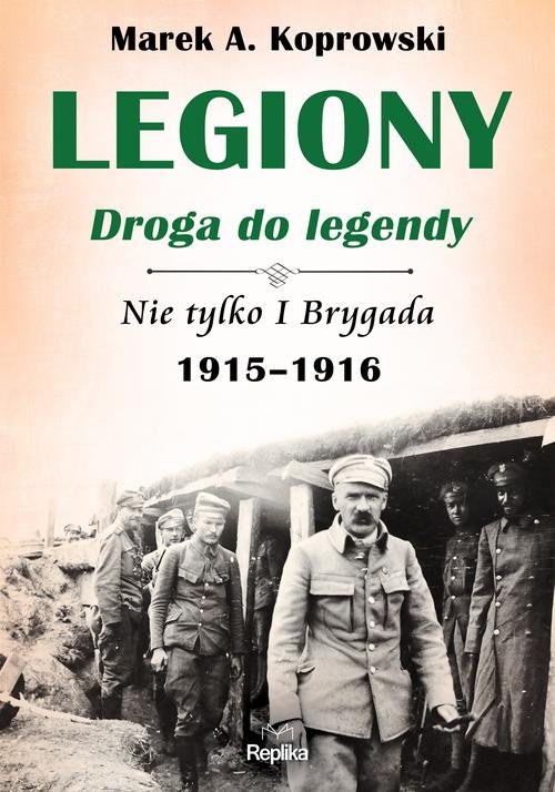 Image of Legiony droga do legendy Nie tylko I Brygada 1915-1916