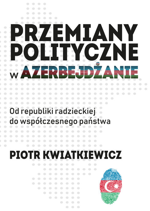 Image of Przemiany polityczne w Azerbejdżanie Od republiki radzieckiej do współczesnego państwa.