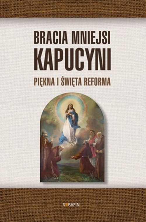 Image of Bracia Mniejsi Kapucyni. Piękna i święta Reforma