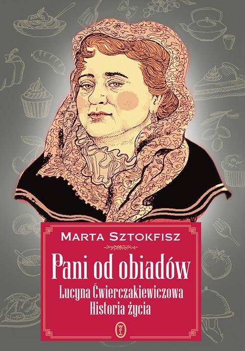 Image of Pani od obiadów Lucyna Ćwierczakiewiczowa historia życia