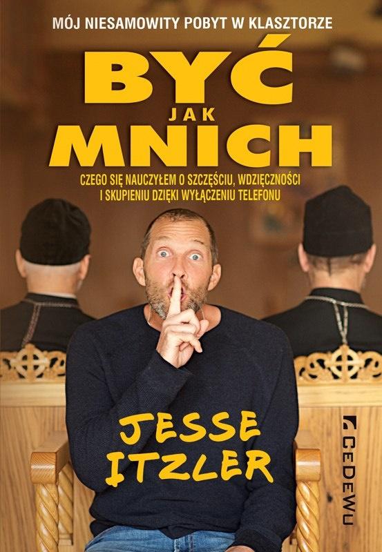 Image of Być jak mnich Mój niesamowity pobyt w klasztorze. Czego się nauczyłem o szczęściu, wdzięczności i skupieniu dzięki wyłączeniu telefonu