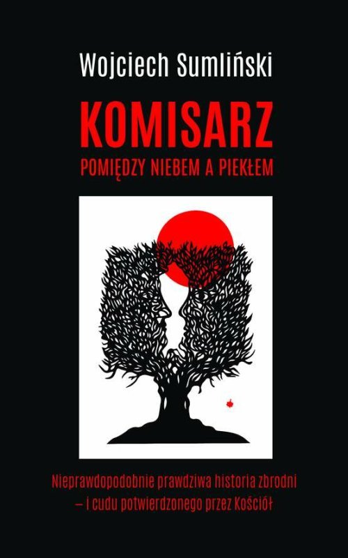 Image of Komisarz pomiędzy niebem a piekłem Nieprawdopodobnie prawdziwa historia zbrodni - i cudu potwierdzonego przez Kościół